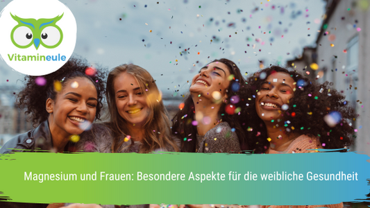 Magnesium und Frauen: Besondere Aspekte für die weibliche Gesundheit