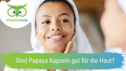 Sind Papaya Kapseln gut für die Haut?