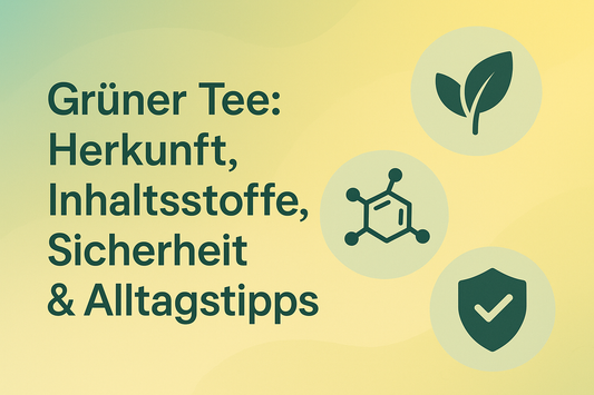 Grüner Tee: Herkunft, Inhaltsstoffe, Sicherheit & Alltagstipps