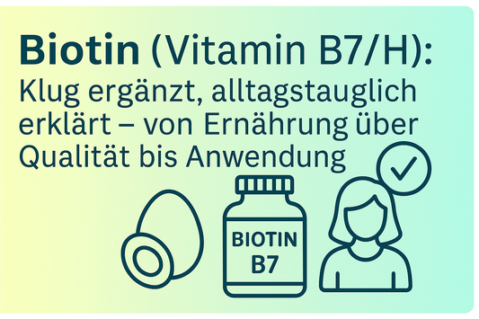 Biotin (Vitamin B7/H): Klug ergänzt, alltagstauglich erklärt – von Ernährung über Qualität bis Anwendung