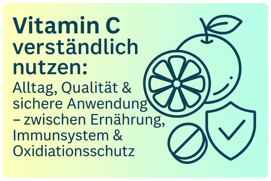 Vitamin C verständlich nutzen: Alltag, Qualität & sichere Anwendung – zwischen Ernährung, Immunsystem & Oxidationsschutz