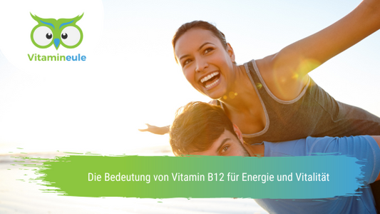 Die Bedeutung von Vitamin B12 für Energie und Vitalität
