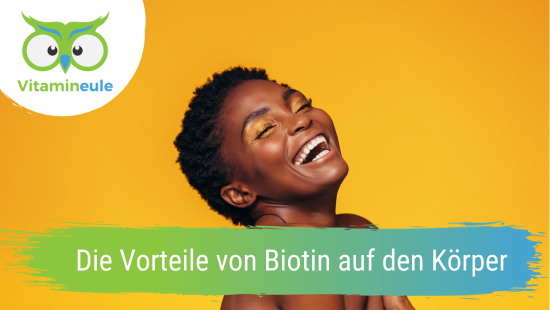 Die Vorteile von Biotin auf den Körper