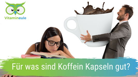 Für was sind Koffein Kapseln gut?