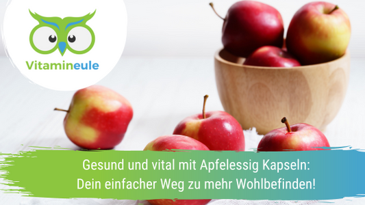 Gesund und vital mit Apfelessig Kapseln: Dein einfacher Weg zu mehr Wohlbefinden!