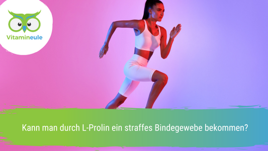 Kann man durch L-Prolin ein straffes Bindegewebe bekommen?