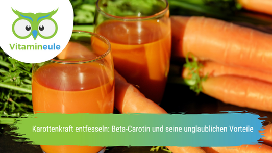 Karottenkraft entfesseln: Beta-Carotin und seine unglaublichen Vorteile