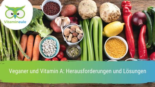 Veganer und Vitamin A: Herausforderungen und Lösungen