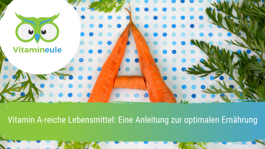 Vitamin A-reiche Lebensmittel: Eine Anleitung zur optimalen Ernährung