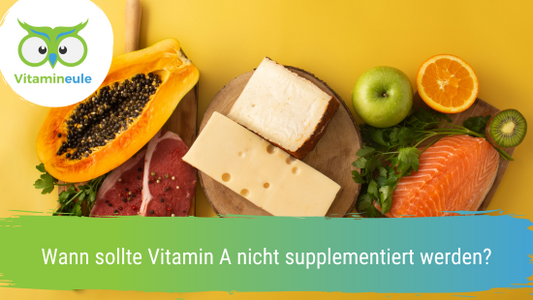 Wann sollte Vitamin A nicht supplementiert werden?