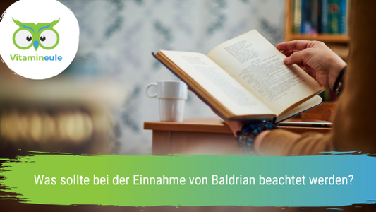 Was sollte bei der Einnahme von Baldrian beachtet werden?